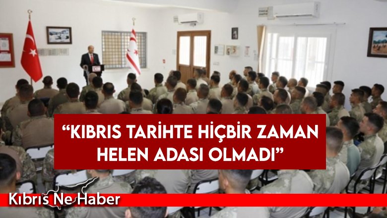 Tatar: “Kıbrıs tarihte hiçbir zaman Helen adası olmadı”