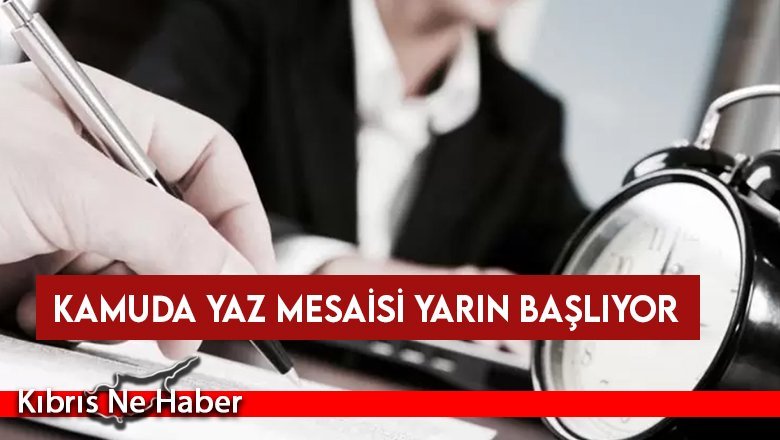 Kamuda yaz mesaisi yarın başlıyor