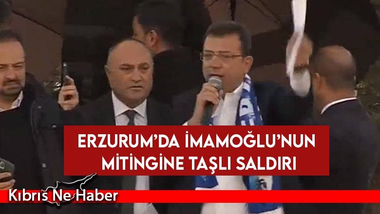 İmamoğlu’nun Erzurum mitingine taşlı saldırı!