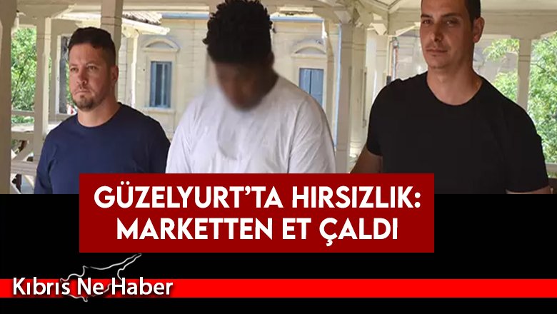Güzelyurt’ta Hırsızlık: Marketten Et Çaldı