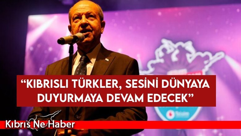 Tatar: “Kıbrıslı Türkler, sesini dünyaya duyurmaya devam edecek”