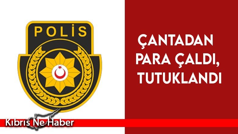 Çantadan para çaldı, tutuklandı