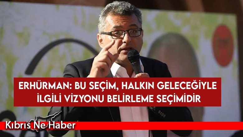 Erhürman: Özuslu’nun seçilmesiyle değişim süreci başlayacak