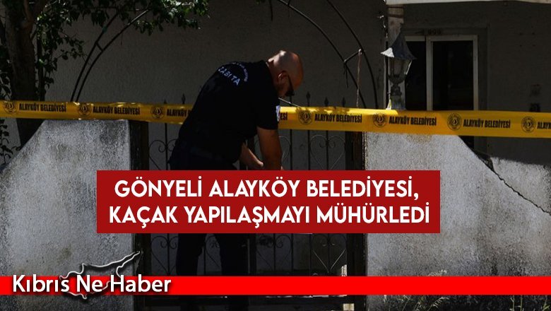 Gönyeli Alayköy Belediyesi, kaçak yapılaşmayı mühürledi
