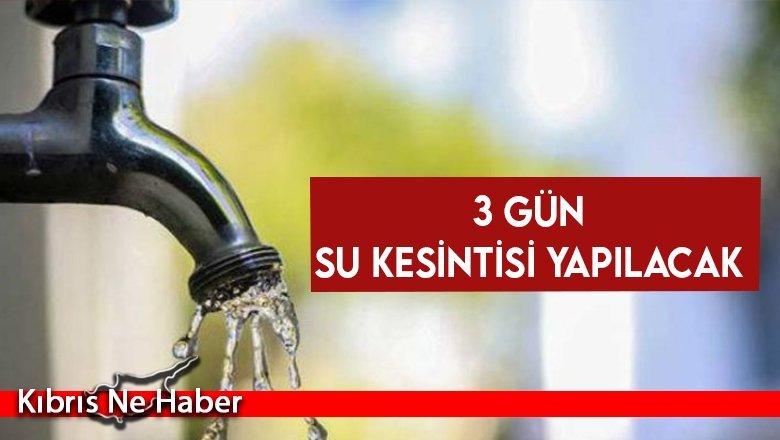 3 gün su kesintisi yapılacak