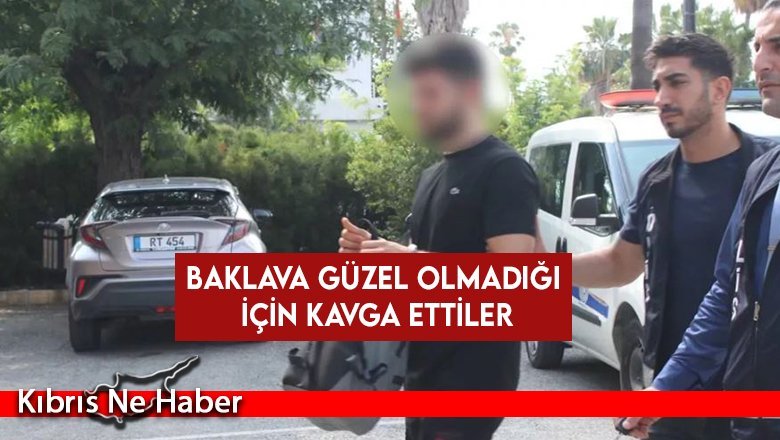 Baklava güzel olmadığı için kavga ettiler: Tutuklu yargılanacak