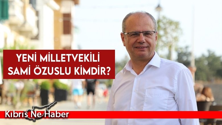 Yeni Milletvekili Sami Özuslu kimdir?