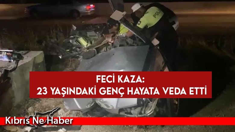 Feci Kaza: 23 yaşındaki genç hayata veda etti
