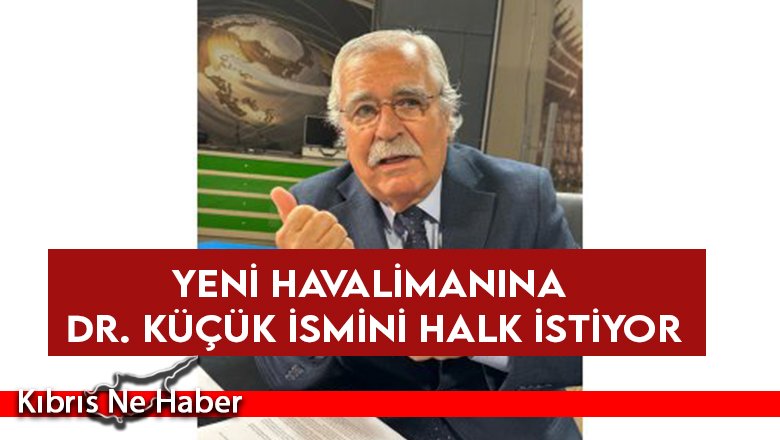 Yeni Havalimanına Dr. Küçük İsmini Halk İstiyor