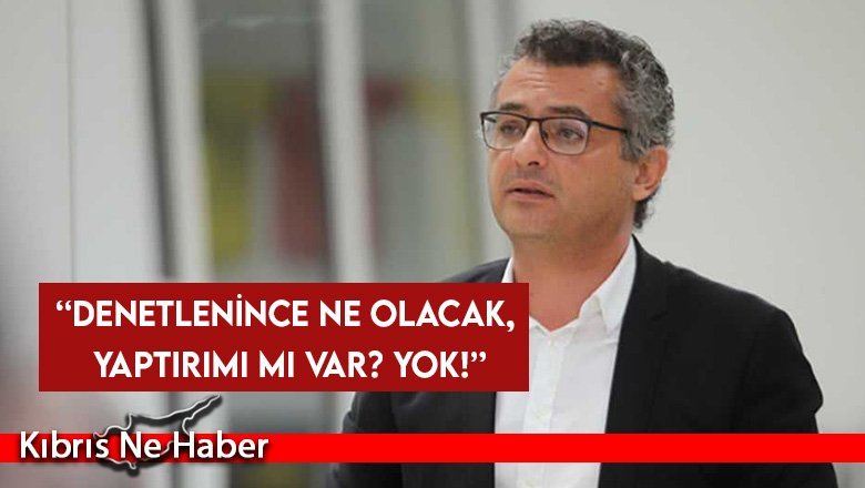 Erhürman: Denetlenince ne olacak, yaptırımı mı var? Yok!