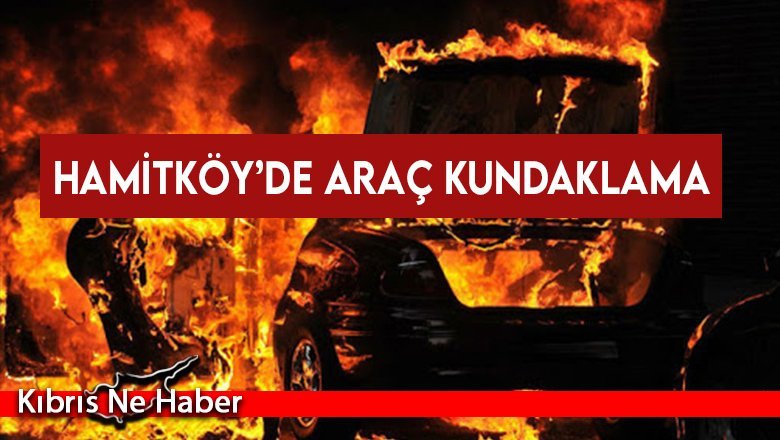 Hamitköy’de bir otomobil ateşe verildi
