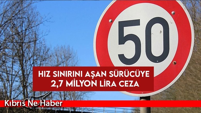 Hız Sınırını Aşan Sürücüye 2,7 Milyon Lira Ceza