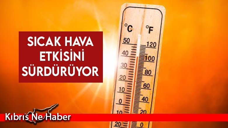 Sıcak hava etkisini sürdürüyor