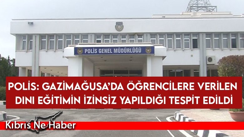 Polis: Gazimağusa’da öğrencilere verilen dini eğitimin izinsiz yapıldığı tespit edildi