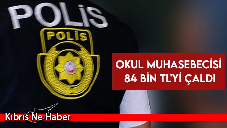 Okul muhasebecisi 84 bin TL'yi çaldı