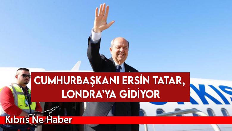 Cumhurbaşkanı Ersin Tatar, Londra’ya gidiyor