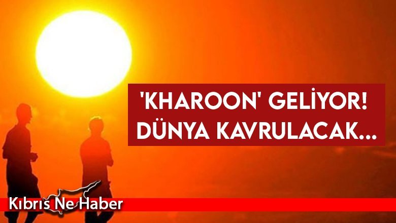'Kharoon' geliyor! Dünya kavrulacak...