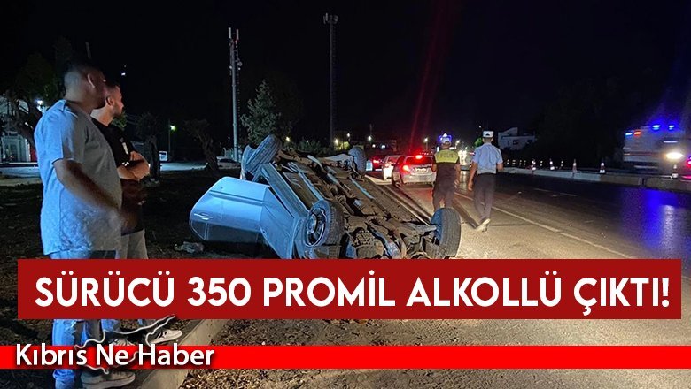 Girne'de korkutan kaza... Sürücü 350 promil alkollü çıktı!