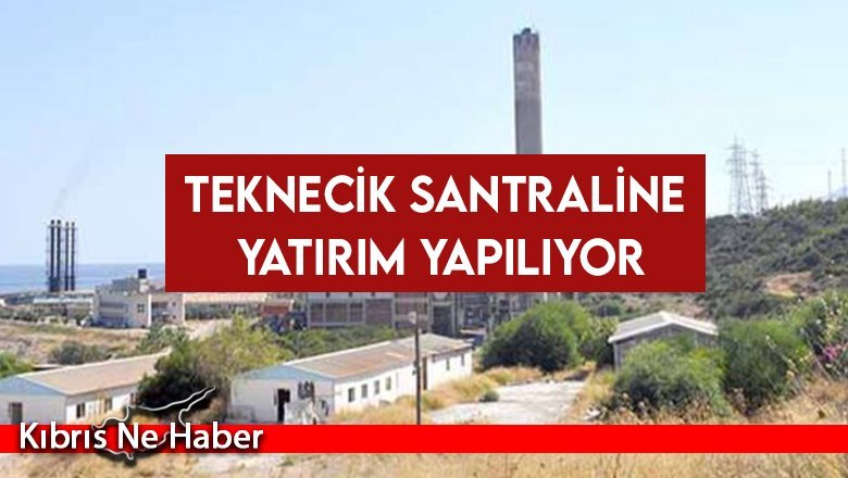 Teknecik santraline yatırım yapılıyor