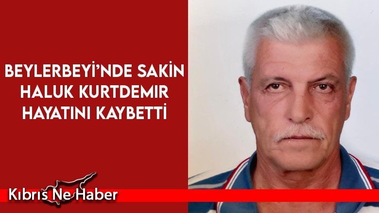Beylerbeyi’nde sakin Haluk Kurtdemir Hayatını Kaybetti