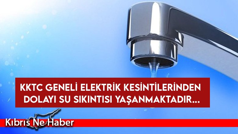 Su işleri Dairesi: Su sıkıntısı yaşanmaktadır.. Su bilinçli ve tasarruflu kullanılmalı