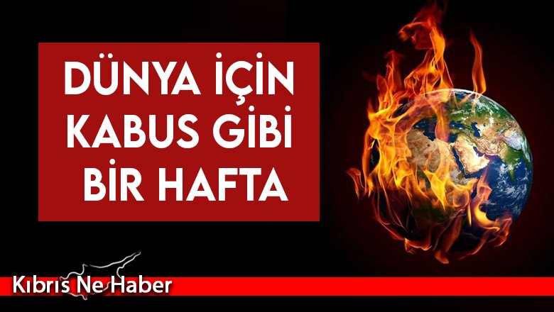 Dünya için kabus gibi bir hafta: Aşırı sıcaklar, yangınlar ve seller!