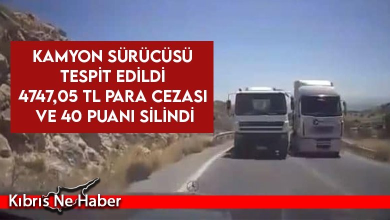 Dağyolu'nda tehlikeli araç geçen kamyon sürücüsü tespit edildi