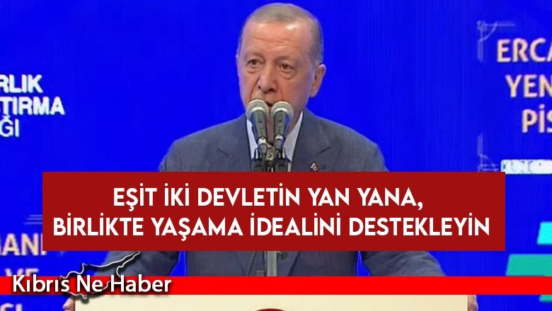 Erdoğan: Eşit iki devletin yan yana, birlikte yaşama idealini destekleyin