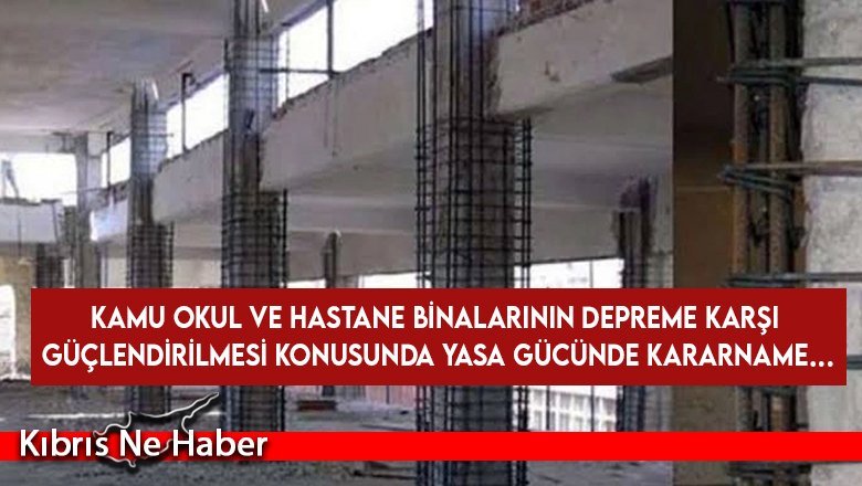 Kamu okul ve hastane binalarının depreme karşı güçlendirilmesi konusunda yasa gücünde kararname…