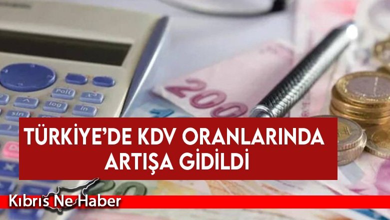 Türkiye’de KDV oranlarında artışa gidildi