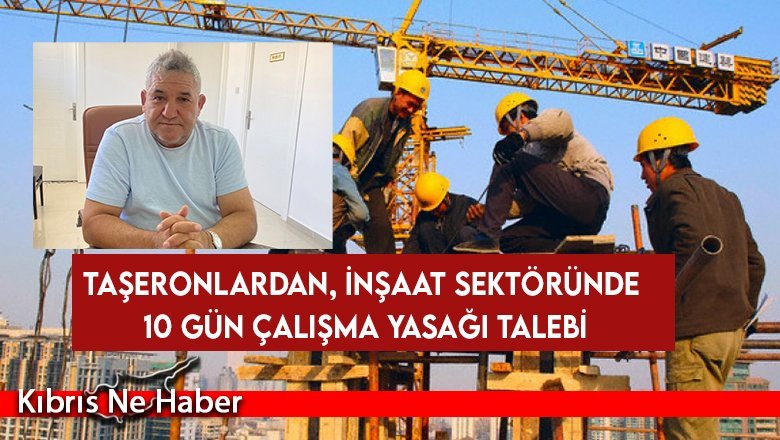 Taşeronlardan, inşaat sektöründe 10 gün çalışma yasağı talebi