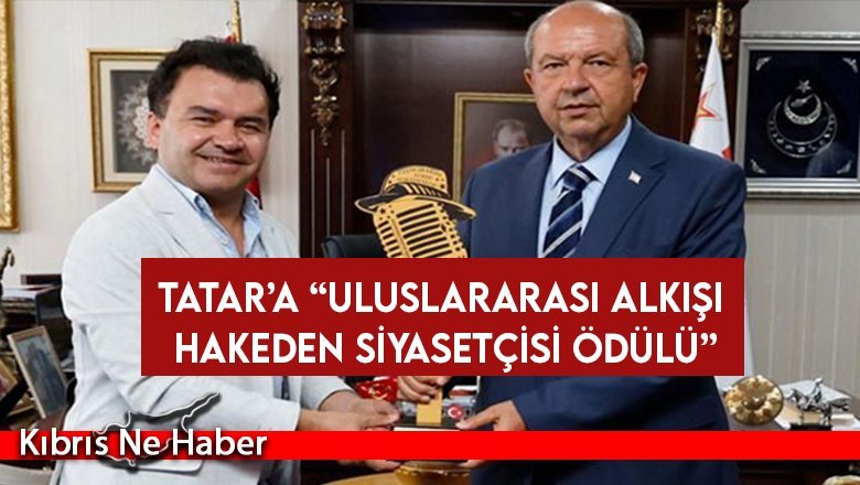 Tatar’a “Uluslararası Alkışı Hakeden Siyasetçisi Ödülü”