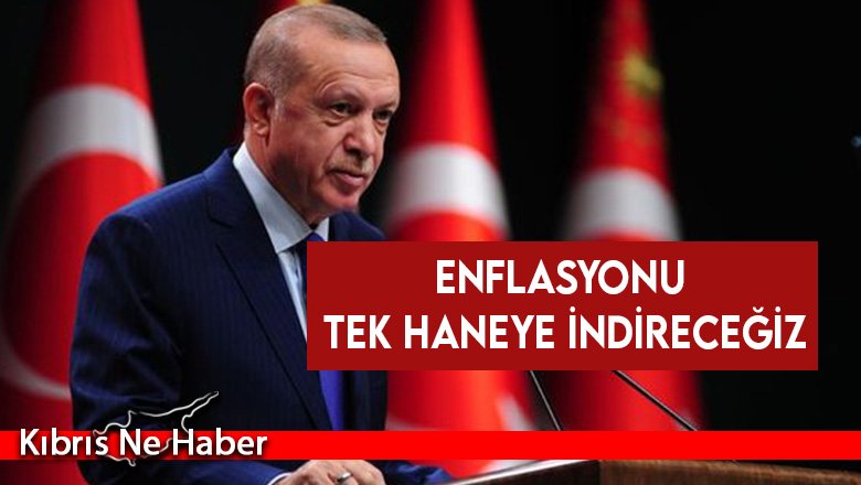 Erdoğan: Enflasyonu tek haneye indireceğiz