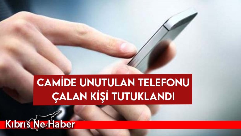 Camide unutulan telefonu çalan kişi tutuklandı