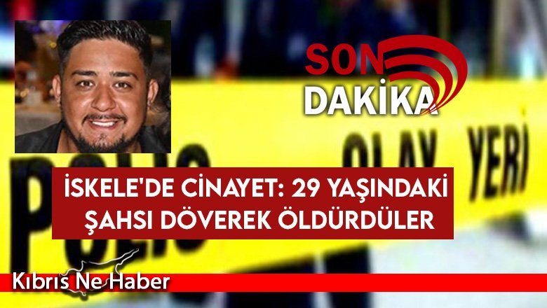 İskele'de cinayet: 29 Yaşındaki şahsı döverek öldürdüler