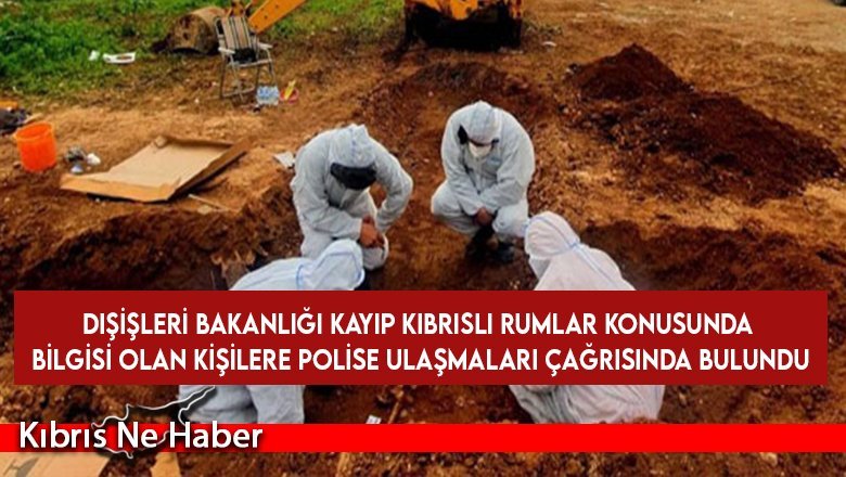 Dışişleri Bakanlığı kayıp Kıbrıslı Rumlar konusunda bilgisi olan kişilere polise ulaşmaları çağrısında bulundu