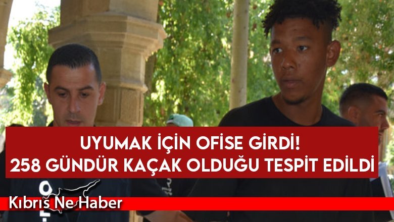 Uyumak için ofise girdi! 258 gündür kaçak olduğu tespit edildi