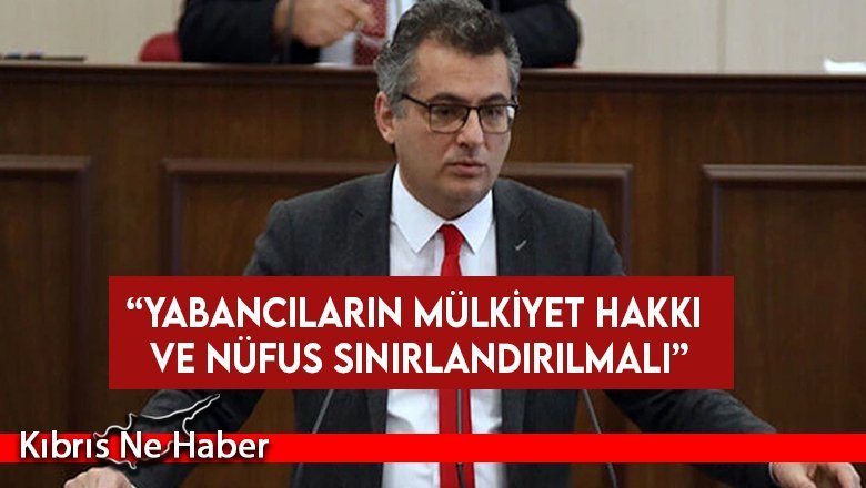 “Yabancıların Mülkiyet Hakkı Ve Nüfus Sınırlandırılmalı”