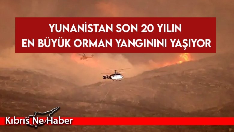 Yunanistan son 20 yılın en büyük orman yangınını yaşıyor