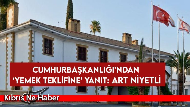 Cumhurbaşkanlığı’ndan ‘Yemek Teklifine’ Yanıt: Art Niyetli