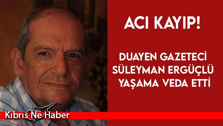 Duayen gazeteci Süleyman Ergüçlü hayatını kaybetti