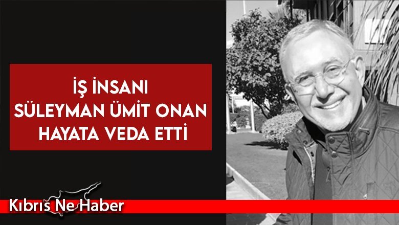 İş insanı Süleyman Ümit Onan hayatını kaybetti