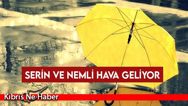 Serin ve Nemli Hava Geliyor...