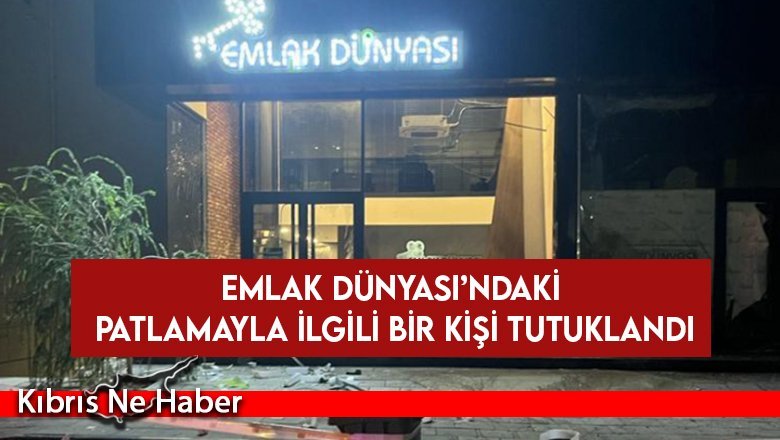 Emlak Dünyası’ndaki patlamayla ilgili bir kişi tutuklandı
