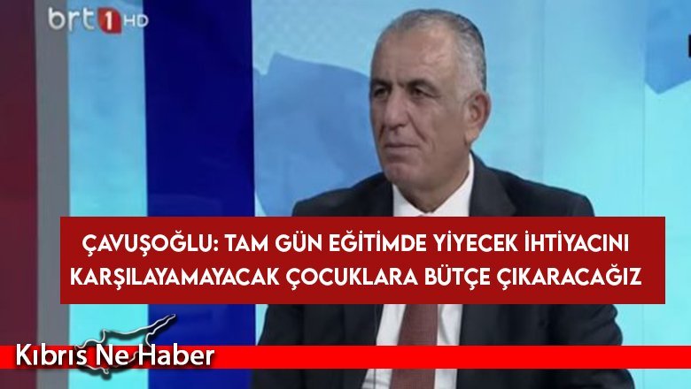 Çavuşoğlu: Tam gün eğitimde yiyecek ihtiyacını karşılayamayacak çocuklara bütçe çıkaracağız