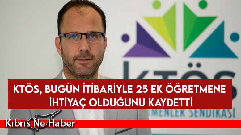 KTÖS, bugün itibariyle 25 ek öğretmene ihtiyaç olduğunu kaydetti