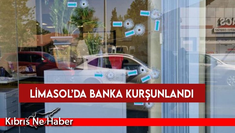 Limasol’daki Kıbrıs Bankası kurşunlandı