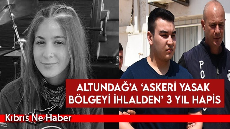 Altundağ’a ‘askeri yasak bölgeyi ihlalden’ 3 yıl hapis