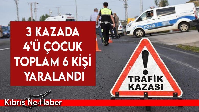 Girne’deki 3 kazada 4’ü çocuk toplam 6 kişi yaralandı