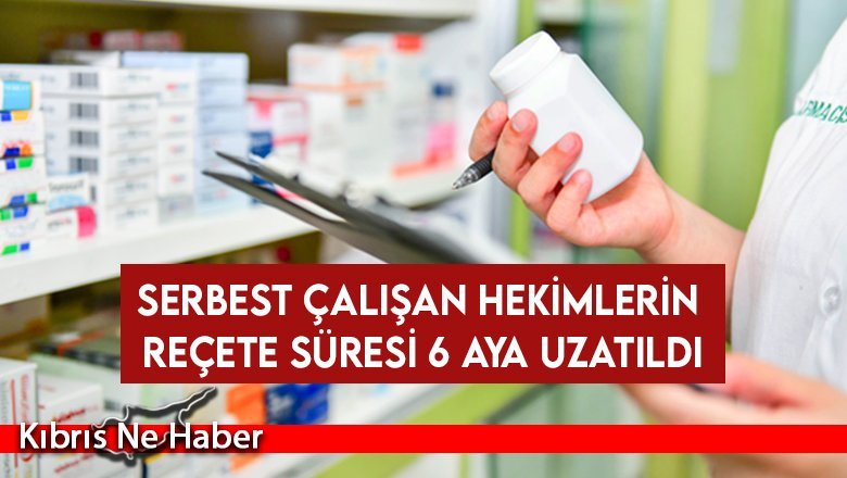 Serbest Çalışan Hekimlerin Reçete Süresi 6 Aya Uzatıldı